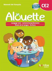 Alouette Ce2 : Manuel De Français : Langage Oral, Lecture-Compréhension, Écriture, Étude De La Langue