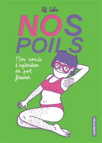 Nos Poils : Mon Annee D'exploration Du Poil Feminin