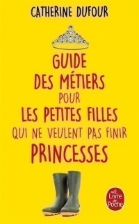 Guide Des Metiers Pour Les Petites Filles Qui Ne Veulent Pas Finir Princesses