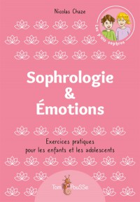 Sophrologie & Emotions : Exercices Pratiques Pour Les Enfants Et Les Adolescents