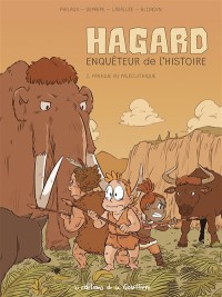Hagard, Enqueteur De L'histoire. Vol. 2. Panique Au Paleolithique