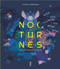 Nocturnes : La Terre Et Ses Creatures Lorsqu'il Fait Nuit