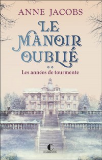 Le Manoir Oublié. Vol. 2. Les Années De Tourmente