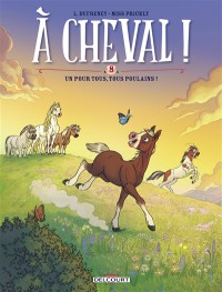 A Cheval !. Vol. 8. Un Pour Tous, Tous Poulains !