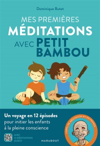 Mes Premières Méditations Avec Petit Bambou : Un Voyage En 12 Épisodes Pour Initier Les Enfants À La Pleine Conscience