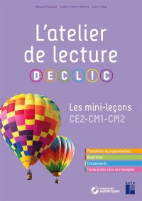 L'atelier De Lecture Declic : Les Mini-Leçons Ce2, Cm1, Cm2 : Propositions De Programmations, Diaporamas, Entraînements, Traces Écrites À Lire Ou À Manipuler