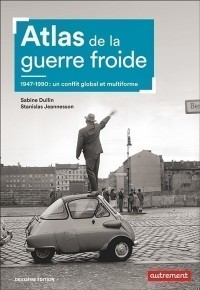 Atlas De La Guerre Froide : 1947-1990 : Un Conflit Global Et Multiforme