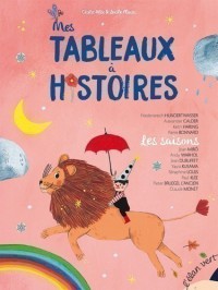 Mes Tableaux A Histoires - Les Saisons - 12 Histoires Illustrees Par Des Oeuvres D'art