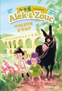Alek Et Zouc - Voleur D'eau ! - Antiquite Gallo-Romaine