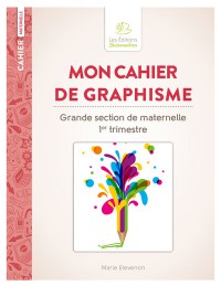 Mon Cahier De Graphisme : Grande Section De Maternelle 1Er Trimestre