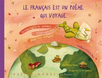 Le Français Est Un Poème Qui Voyage : Anthologie De Poèmes Francophones Pour Les Enfants