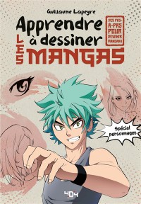 Apprendre A Dessiner Les Mangas : Special Personnages : Des Pas-A-Pas Pour Devenir Mangaka