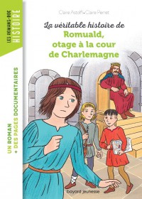La Veritable Histoire De Romuald, Otage A La Cour De Charlemagne