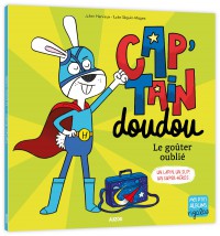Cap'tain Doudou : Le Gouter Oublie : Un Lapin, Un Slip, Un Super-Heros