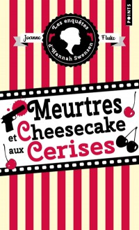 Les Enquêtes D'hannah Swensen. Vol. 7. Meurtres Et Cheesecake Aux Cerises