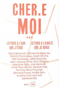 Cher.e Moi... : Lettres A L'ado Que J'etais, Lettres A L'adulte Que Je Serai