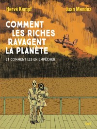 Comment Les Riches Ravagent La Planete : Et Comment Les En Empecher