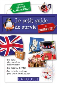 Le Petit Guide De Survie Au Royaume-Uni : Spécial Séjour Linguistique