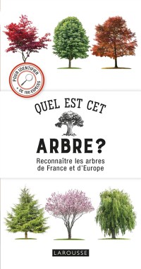 Quel Est Cet Arbre ? : Reconnaître Les Arbres De France Et D'europe