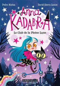 Anna Kadabra. Vol. 1. Le Club De La Pleine Lune