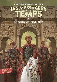 Les Messagers Du Temps. Vol. 2. Le Maître De Lugdunum