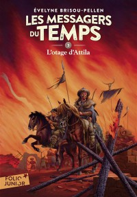 Les Messagers Du Temps. Vol. 3. L'otage D'attila