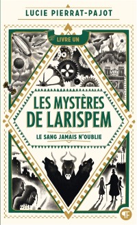 Les Mystères De Larispem. Vol. 1. Le Sang Jamais N'oublie