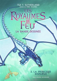 Les Royaumes De Feu : La Bande Dessinée. Vol. 2. La Princesse Disparue