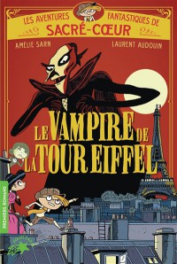 Les Aventures Fantastiques De Sacré-Coeur. Vol. 2. Le Vampire De La Tour Eiffel