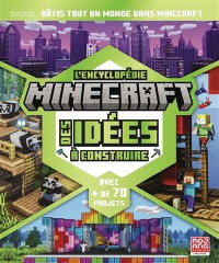 L'encyclopedie Minecraft : Des Idees A Construire