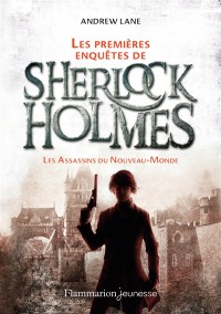 Les Premieres Enquetes De Sherlock Holmes T2 Les Assassins Du Nouveau-Monde