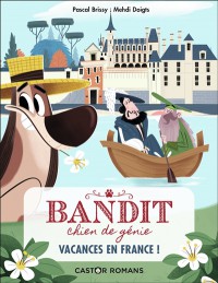 Bandit, Chien De Génie. Vol. 5. Vacances En France !