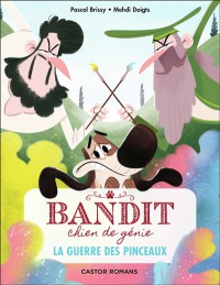 Bandit, Chien De Génie. Vol. 6. La Guerre Des Pinceaux