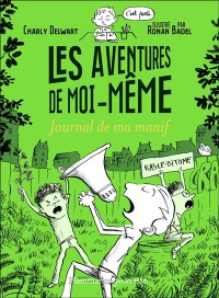 Les Aventures De Moi-Même. Journal De Ma Manif