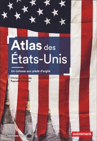 Atlas Des Etats-Unis : Un Colosse Aux Pieds D'argile : Le Pays Peut-Il Encore Se Reinventer ?
