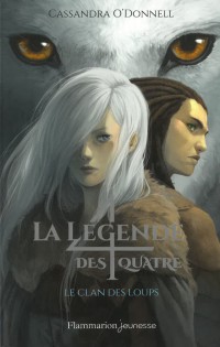 La Legende Des Quatre T1 (Le Clan Des Loups)