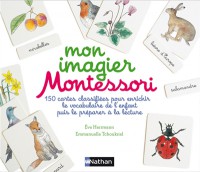 Mon Imagier Montessori : 150 Cartes Classifiees Pour Enrichir Le Vocabulaire De L'enfant Puis Le Preparer A La Lecture