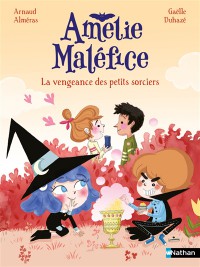 Amélie Maléfice. La Vengeance Des Petits Sorciers