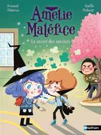 Amélie Maléfice. Le Secret Des Sorciers