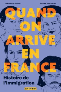 Quand On Arrive En France : Histoire De L'immigration