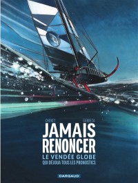 Jamais Renoncer : Le Vendee Globe Qui Dejoua Tous Les Pronostics