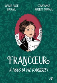 Francoeur. Vol. 1. A Nous La Vie D'artiste !