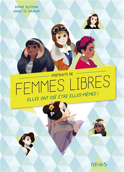 Portraits De Femmes Libres - Elles Ont Ose Etre Elles-Memes !