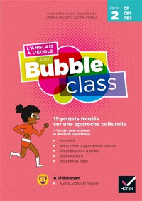 L'anglais A L'ecole Avec Bubble Class Cp, Ce1, Ce2, Cycle 2 : Guide : 15 Projets Fondes Sur Une Approche Culturelle + 1 Projet Pour Explorer La Diversite Linguistique