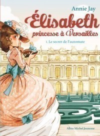 Elisabeth, Princesse A Versailles Tome 1