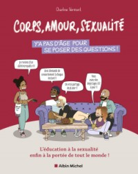 Corps, Amour, Sexualité : Y'a Pas D'âge Pour Se Poser Des Questions ! : L'éducation À La Sexualité Enfin À La Portée De Tout Le Monde !