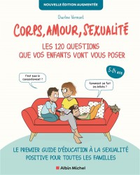 Corps, Amour, Sexualité : Les 120 Questions Que Vos Enfants Vont Vous Poser, 5-14 Ans : Le Premier Guide D'éducation À La Sexualité Positive Pour Toutes Les Familles