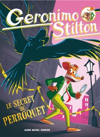 Geronimo Stilton. Vol. 4. Le Secret Du Perroquet