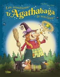 Les Aventures D'agathabaga La Sorciere !. Vol. 4