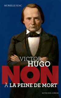 Victor Hugo : Non A La Peine De Mort